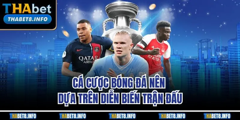 Cá cược bóng đá nên dựa trên diễn biến trận đấu