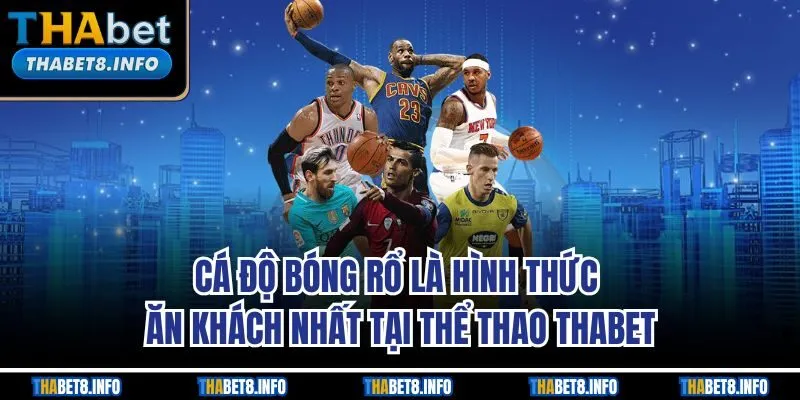 Cá độ bóng rổ là hình thức ăn khách nhất tại thể thao THABET Cá độ bóng rổ là hình thức ăn khách nhất tại thể thao THABET