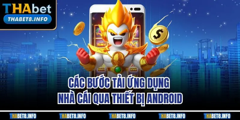 Các bước tải ứng dụng nhà cái qua thiết bị Android