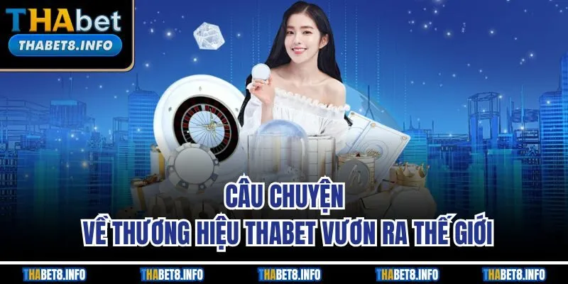 Câu chuyện về thương hiệu Thabet vươn ra thế giới