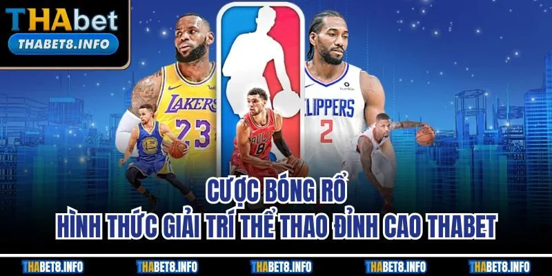 Cược Bóng Rổ | Hình Thức Giải Trí Thể Thao Đỉnh Cao Thabet