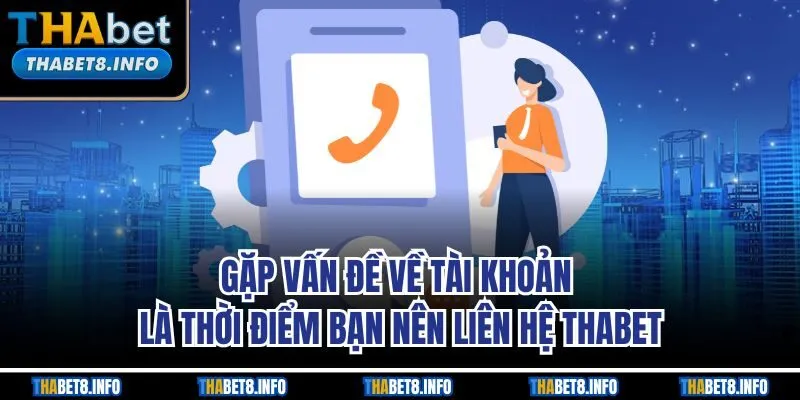 Gặp vấn đề về tài khoản là thời điểm bạn nên liên hệ THABET Gặp vấn đề về tài khoản là thời điểm bạn nên liên hệ THABET