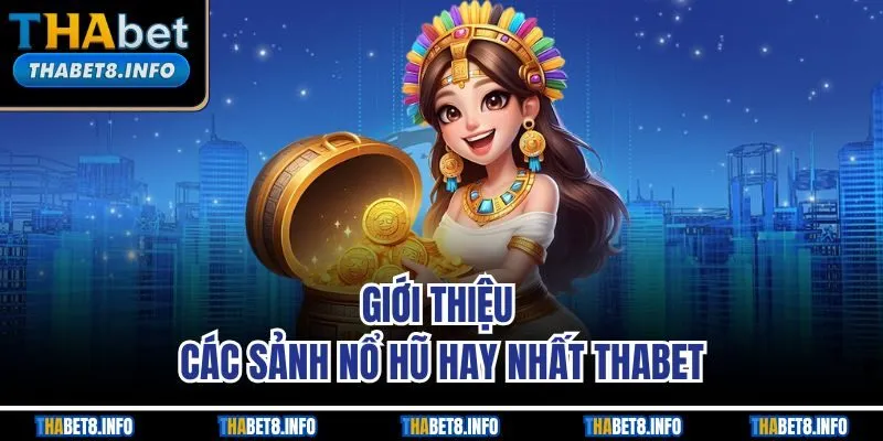 Giới thiệu các sảnh nổ hũ hay nhất THABET