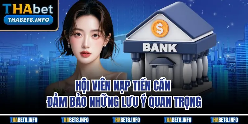 Hội viên nạp tiền cần đảm bảo những lưu ý quan trọng