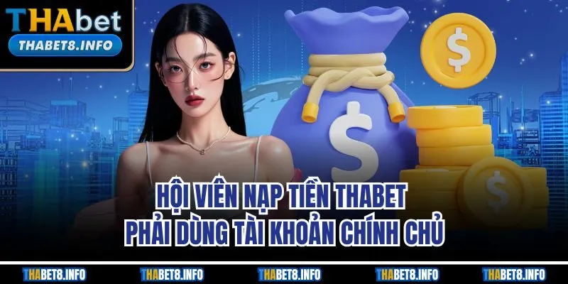 Hội viên nạp tiền THABET phải dùng tài khoản chính chủ