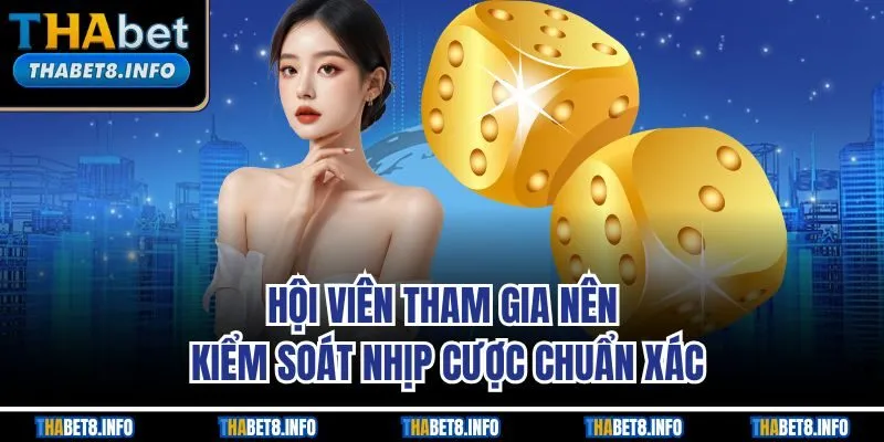 Hội viên tham gia nên kiểm soát nhịp cược chuẩn xác Hội viên tham gia nên kiểm soát nhịp cược chuẩn xác