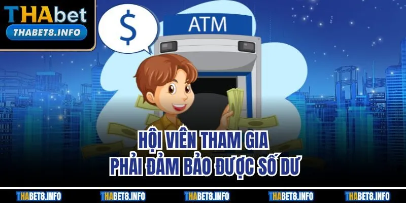 Hội viên tham gia phải đảm bảo được số dư