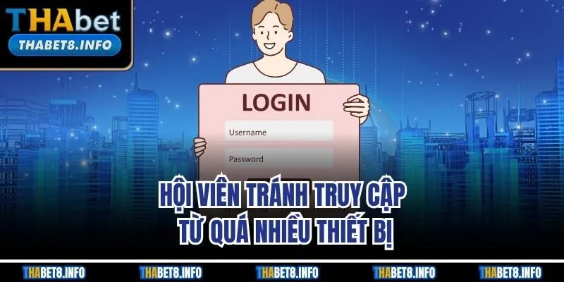 Hội viên tránh truy cập từ quá nhiều thiết bị