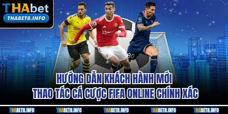 Hướng dẫn khách hành mới thao tác cá cược FIFA online chính xác