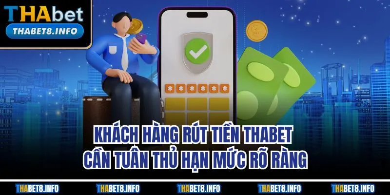 Khách hàng rút tiền THABET cần tuân thủ hạn mức rõ ràng