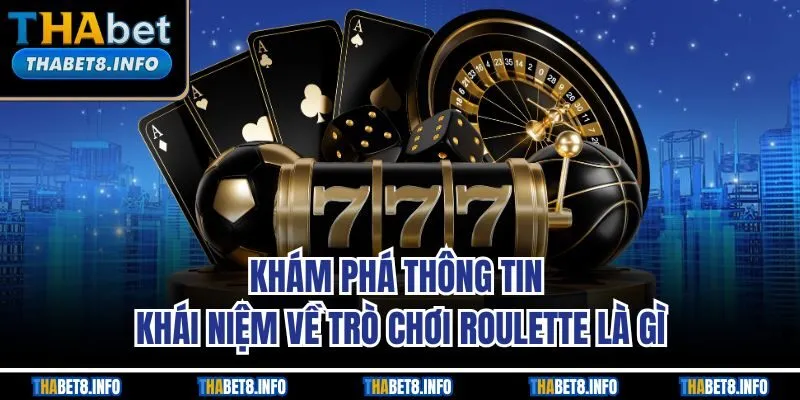 Khám phá thông tin khái niệm về trò chơi Roulette là gì