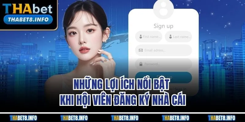 Những lợi ích nổi bật khi hội viên đăng ký nhà cái