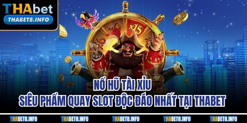 Nổ Hũ Tài Xỉu - Siêu Phẩm Quay Slot Độc Đáo Nhất Tại THABET