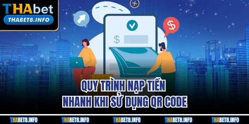 Quy trình nạp tiền nhanh khi sử dụng QR code
