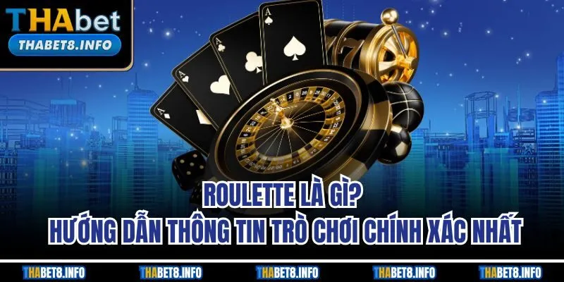 Roulette Là Gì? Hướng Dẫn Thông Tin Trò Chơi Chính Xác Nhất