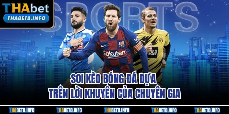 Soi kèo bóng đá dựa trên lời khuyên của chuyên gia