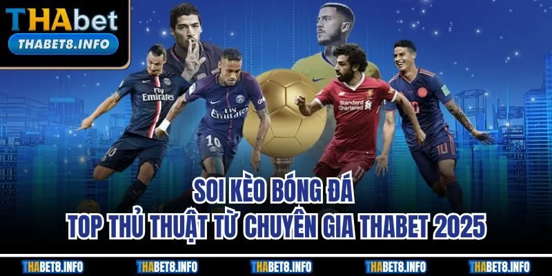 Soi Kèo Bóng Đá | Top Thủ Thuật Từ Chuyên Gia Thabet 2025
