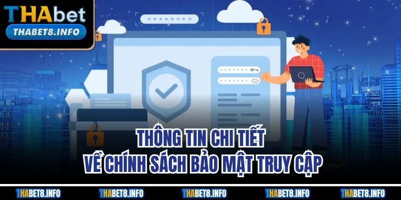 Thông tin chi tiết về chính sách bảo mật truy cập