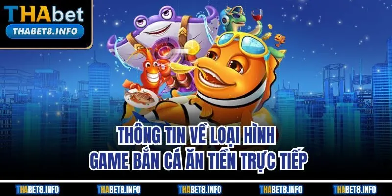 Thông tin về loại hình game bắn cá ăn tiền trực tiếp