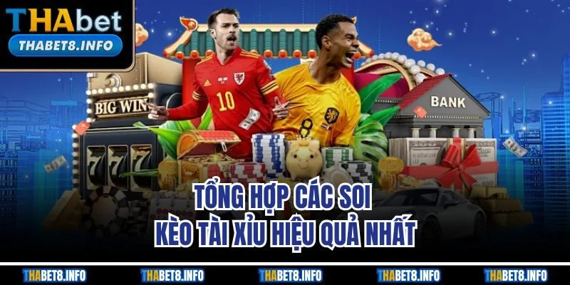 Tổng hợp các soi kèo tài xỉu hiệu quả nhất