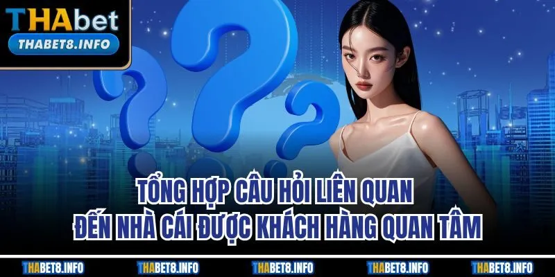 Tổng hợp câu hỏi liên quan đến THABET khách hàng quan tâm Tổng hợp câu hỏi liên quan đến THABET khách hàng quan tâm