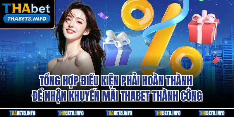 Tổng hợp điều kiện phải hoàn thành để nhận khuyến mãi THABET thành công Tổng hợp điều kiện phải hoàn thành để nhận khuyến mãi THABET thành công