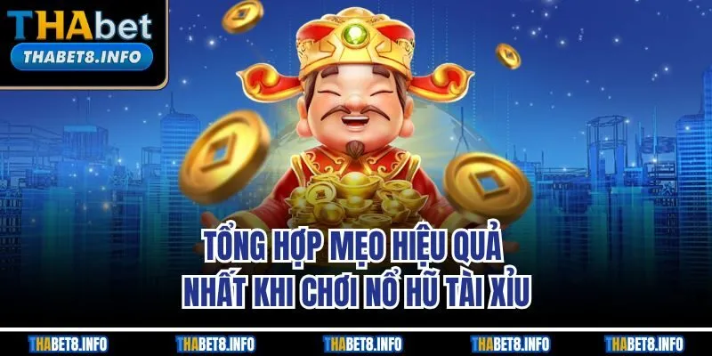 Tổng hợp mẹo hiệu quả nhất khi chơi nổ hũ tài xỉu Tổng hợp mẹo hiệu quả nhất khi chơi nổ hũ tài xỉu