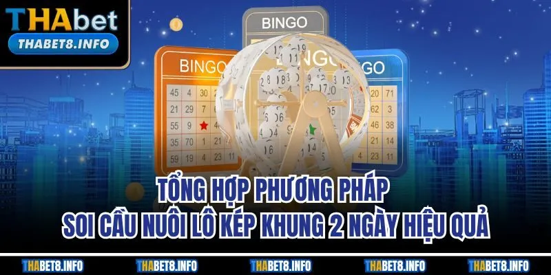 Tổng hợp phương pháp soi cầu nuôi lô kép khung 2 ngày hiệu quả Tổng hợp phương pháp soi cầu nuôi lô kép khung 2 ngày hiệu quả