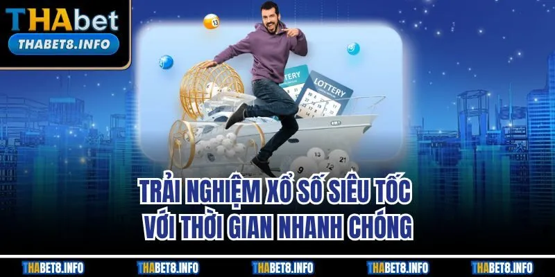 Trải nghiệm xổ số siêu tốc với thời gian nhanh chóng Trải nghiệm xổ số siêu tốc với thời gian nhanh chóng