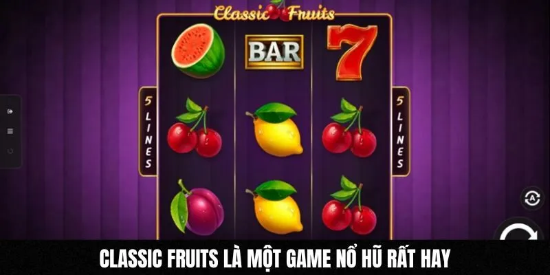 Classic Fruits là một game nổ hũ rất hay