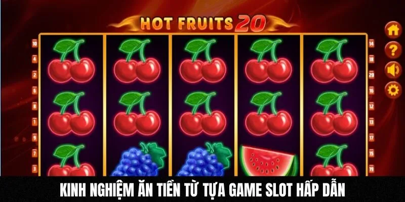 Kinh nghiệm ăn tiền từ tựa game slot hấp dẫn