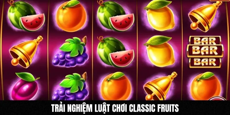 Trải nghiệm luật chơi Classic Fruits