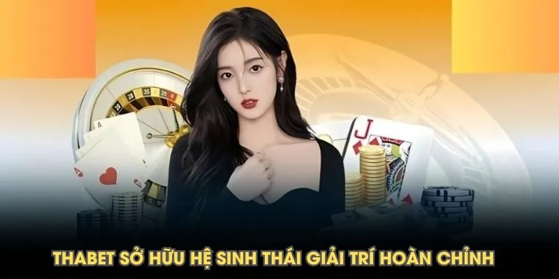 THABET sở hữu hệ sinh thái giải trí hoàn chỉnh